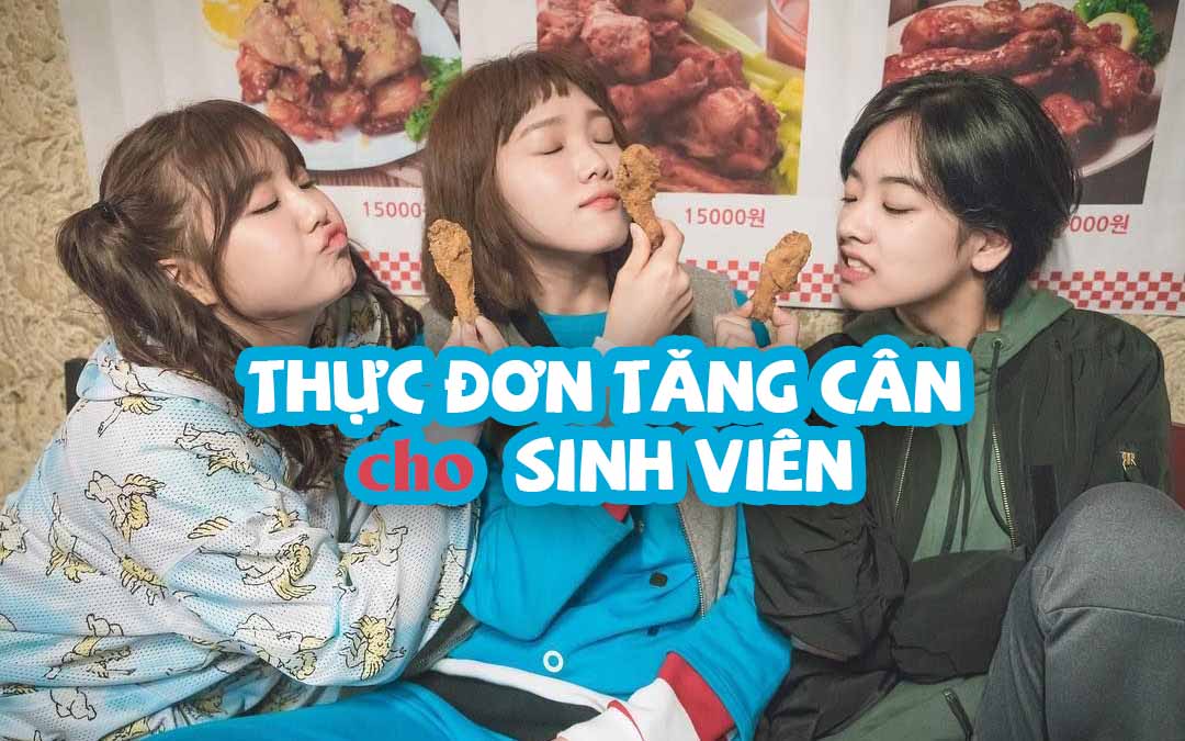 Thực đơn tăng cân cho sinh viên nghèo, tiết kiệm và ngon miệng