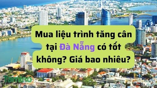Mua thuốc tăng cân tại Đà Nẵng có tốt không? Giá bao nhiêu?